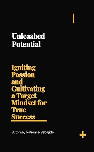 Unleashed Potential: Igniting Passion and Cultivating a Target Mindset for True Success