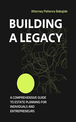 BUILDING A LEGACY: A COMPREHENSIVE GUIDE TO ESTATE PLANNING FOR INDIVIDUALS AND ENTREPRENEURS